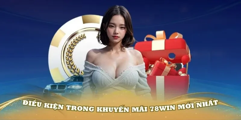 Các điều kiện hội viên cần tuân thủ khi tham gia khuyến mãi 78win