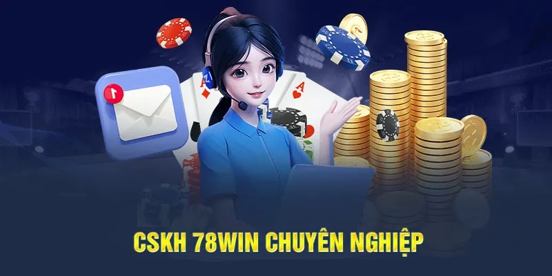 Dịch vụ CSKH 24/7 đỉnh cao của sân chơi 78win