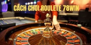 Cách chơi Roulette 78win