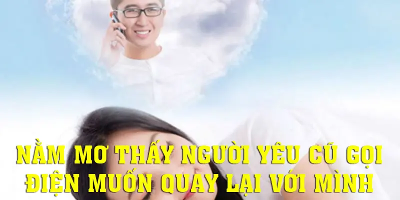 Điềm báo gì khi nằm mơ thấy người yêu cũ muốn quay lại?